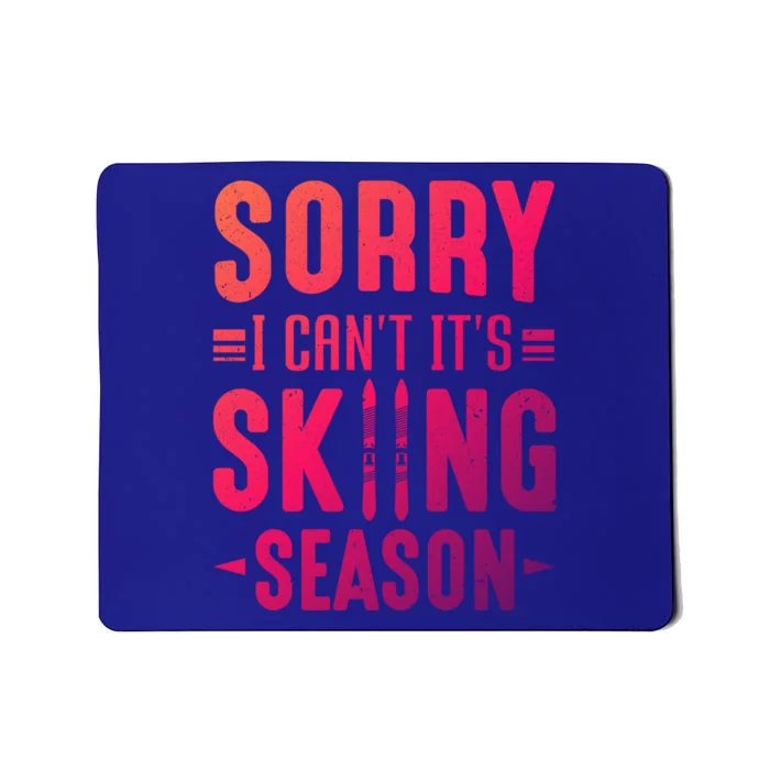 Skiier Sorry I Cant It Is Skiing Season Winter Ski Gift Mousepad