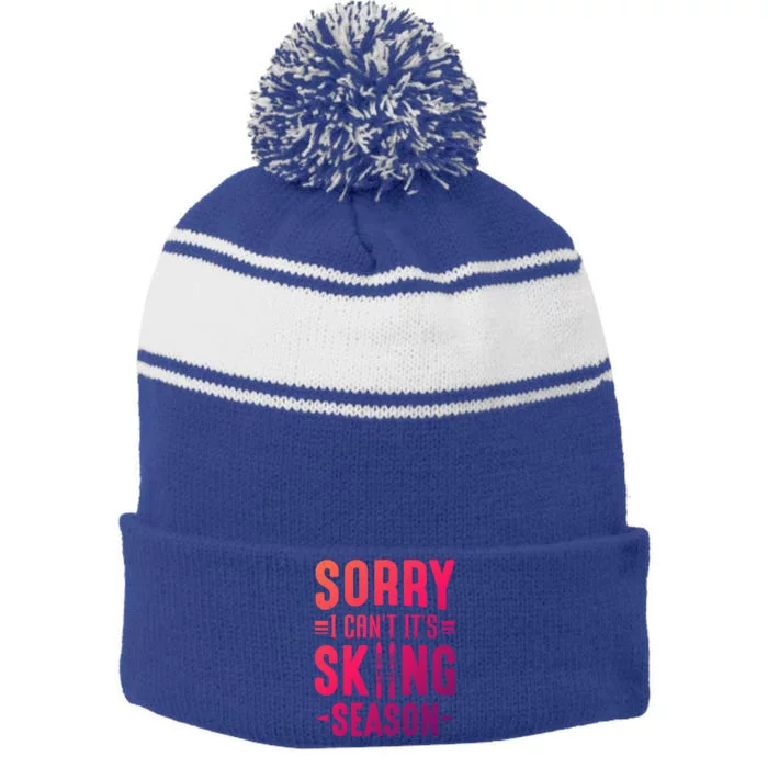 Skiier Sorry I Cant It Is Skiing Season Winter Ski Gift Stripe Pom Pom Beanie