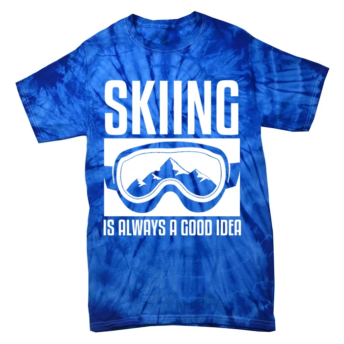 Skier Skiing Is Always A Good Idea Ski Gift Tie-Dye T-Shirt