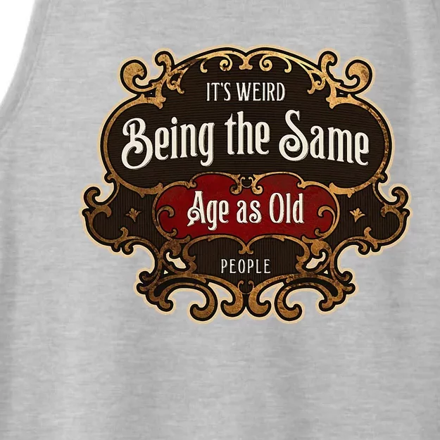 Senior Sarcasm ItS Weird Being The Same Age As Old People Ladies Tri-Blend Wicking Tank