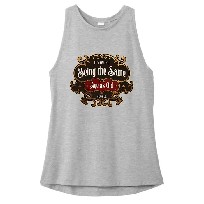 Senior Sarcasm ItS Weird Being The Same Age As Old People Ladies Tri-Blend Wicking Tank