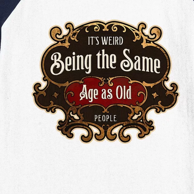 Senior Sarcasm ItS Weird Being The Same Age As Old People Baseball Sleeve Shirt