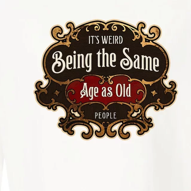 Senior Sarcasm ItS Weird Being The Same Age As Old People Cropped Pullover Crew