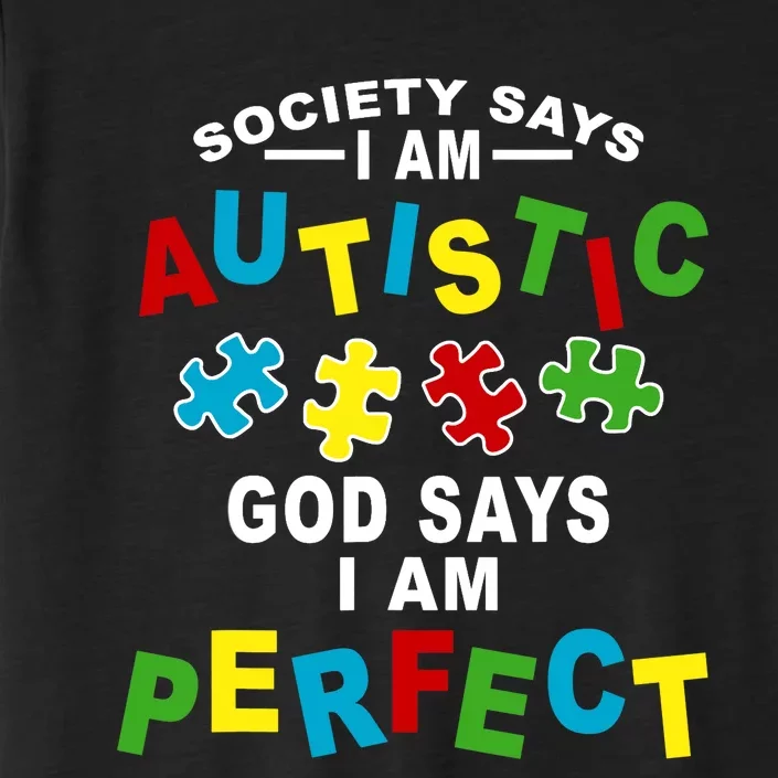 Society Says I'm Autistic God Says I'm Perfect Autism ChromaSoft Performance T-Shirt