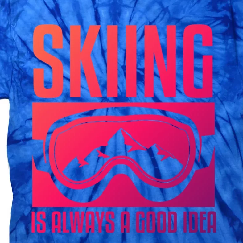 Skier Skiing Is Always A Good Idea Ski Gift Tie-Dye T-Shirt