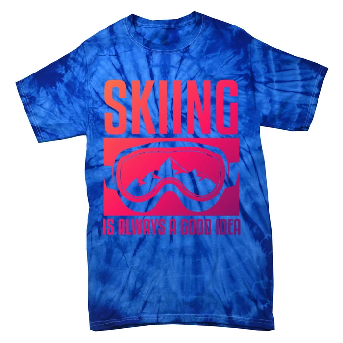 Skier Skiing Is Always A Good Idea Ski Gift Tie-Dye T-Shirt