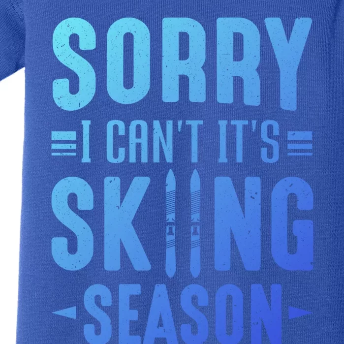 Skiier Sorry I Cant It Is Skiing Season Winter Ski Meaningful Gift Baby Bodysuit