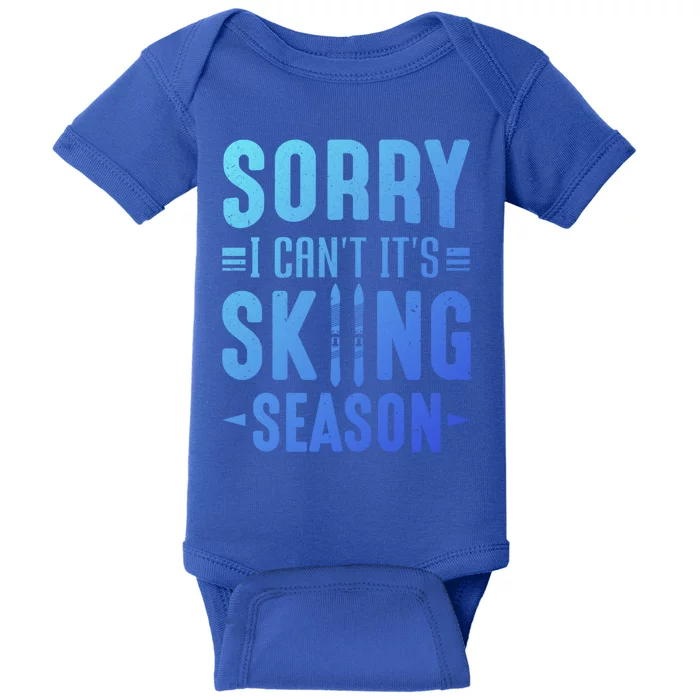 Skiier Sorry I Cant It Is Skiing Season Winter Ski Meaningful Gift Baby Bodysuit