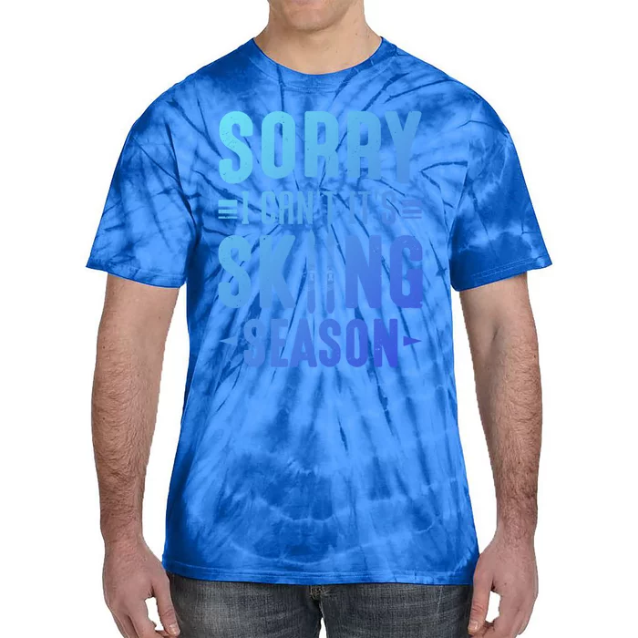 Skiier Sorry I Cant It Is Skiing Season Winter Ski Meaningful Gift Tie-Dye T-Shirt