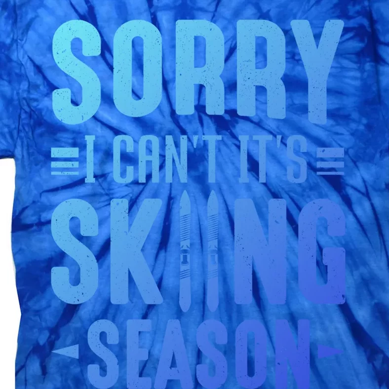 Skiier Sorry I Cant It Is Skiing Season Winter Ski Meaningful Gift Tie-Dye T-Shirt