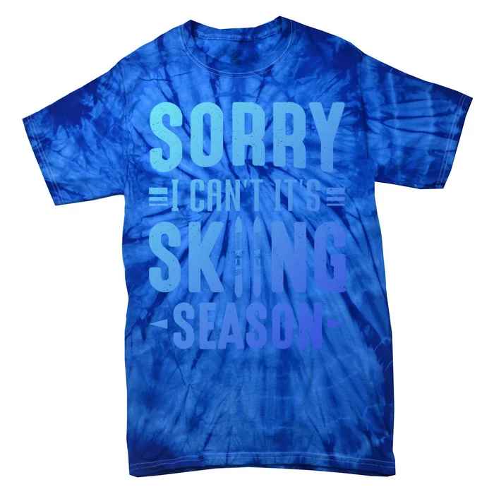 Skiier Sorry I Cant It Is Skiing Season Winter Ski Meaningful Gift Tie-Dye T-Shirt