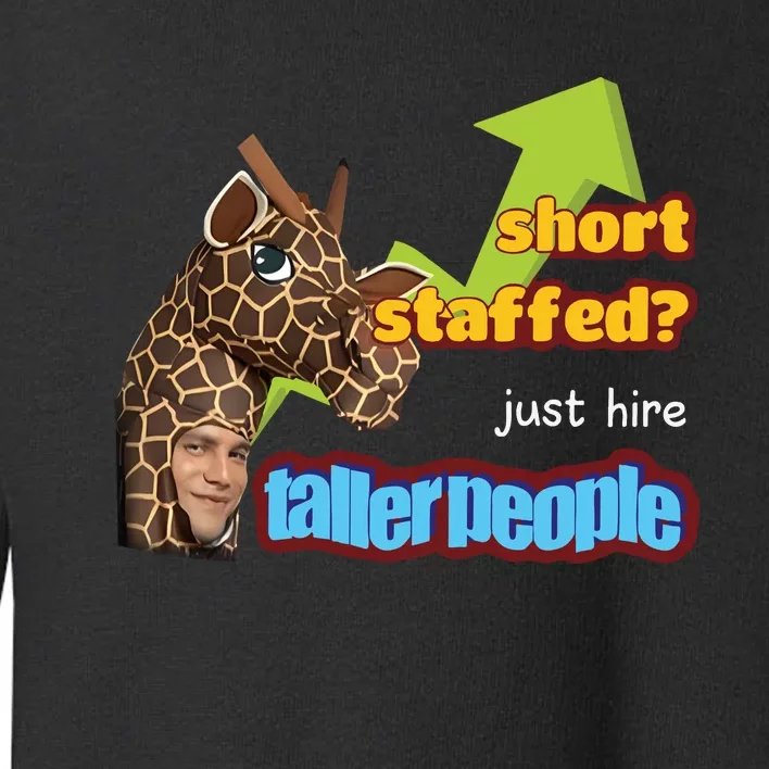 Short Staffed Just Hire Taller People Meme Toddler Sweatshirt