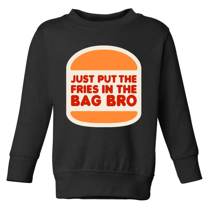 Shithead Steve Just Put The Fries In The Bag Bro Toddler Sweatshirt