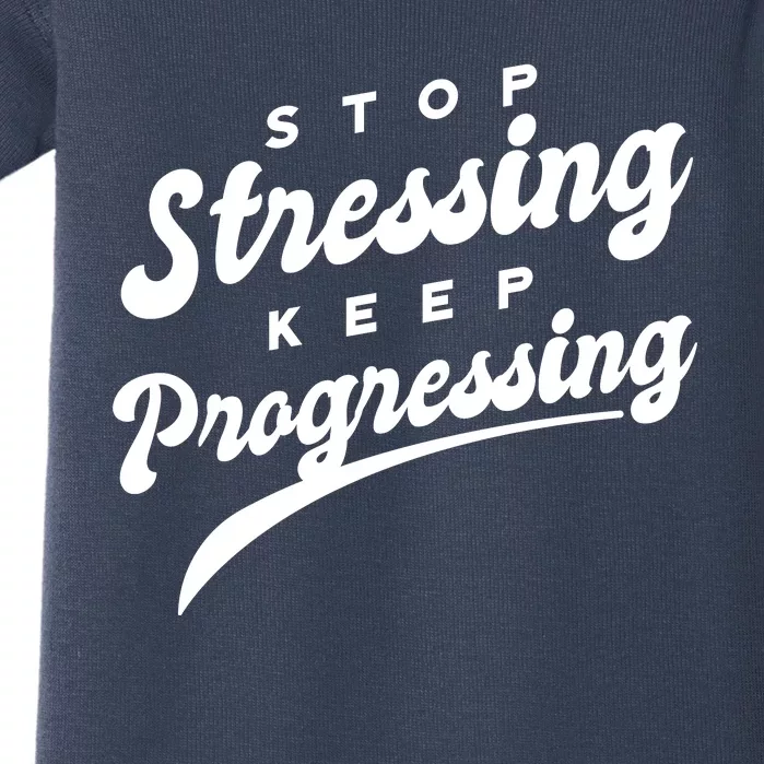 Stop Stressing Keep Progressing Quote Baby Bodysuit