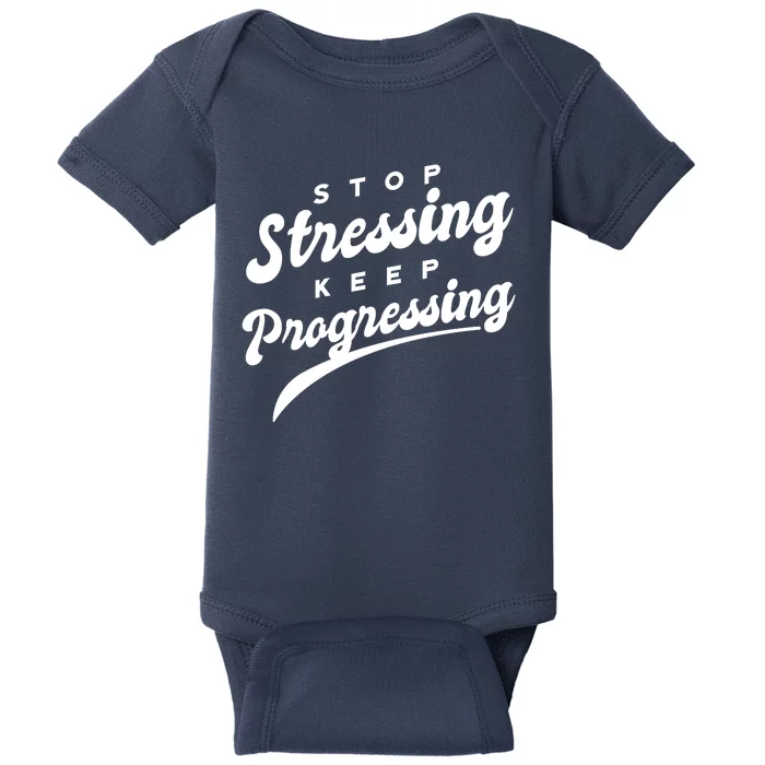 Stop Stressing Keep Progressing Quote Baby Bodysuit