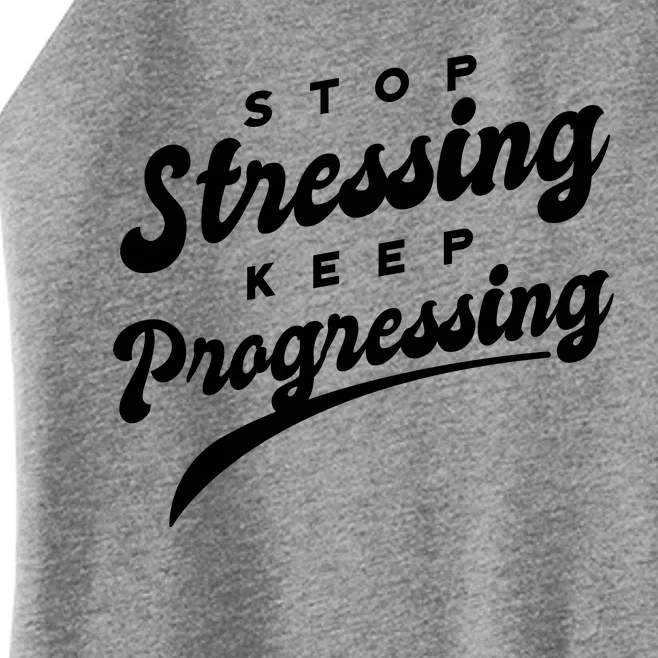 Stop Stressing Keep Progressing Quote Women’s Perfect Tri Rocker Tank