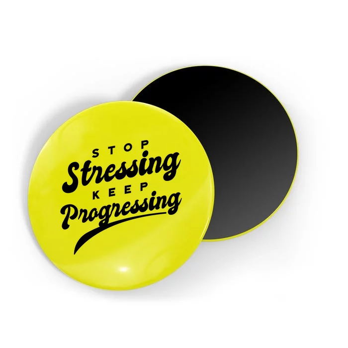 Stop Stressing Keep Progressing Quote Magnet