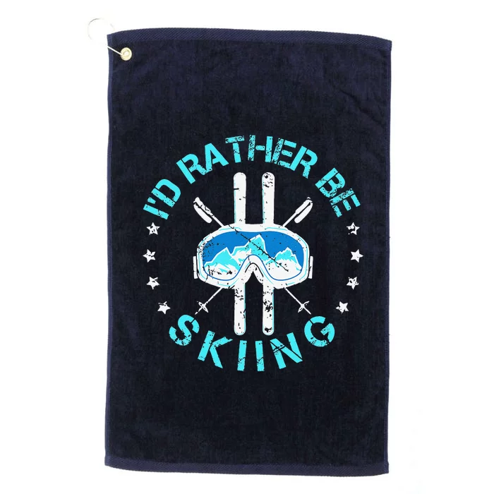 Skiing Skiing Lover I'd Rather Be Skiing Platinum Collection Golf Towel