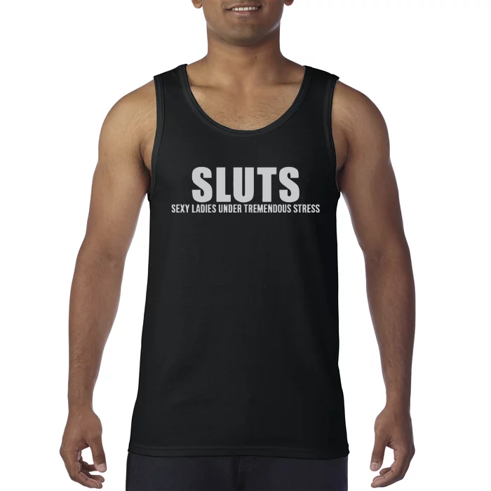 Sluts Sexy Ladies Under Tremendous Stress Tank Top