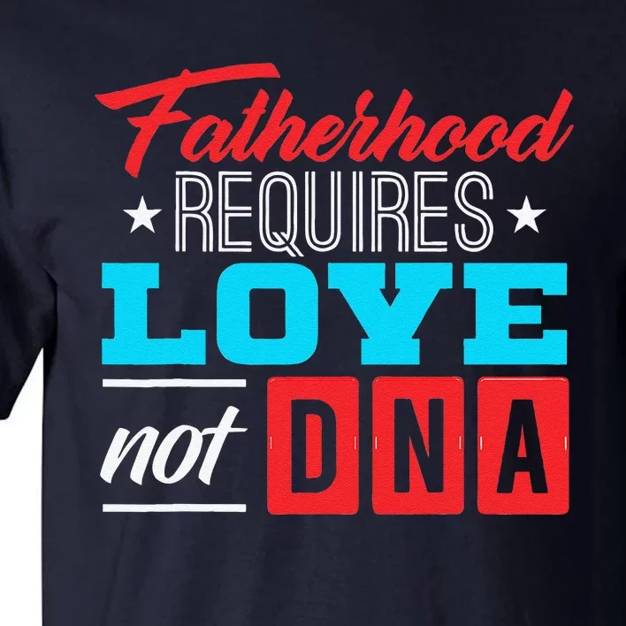 Stepdad Stepfather Love Not DNA Stepparent Father's Day Cute Tall T-Shirt