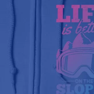 Skier Skiing Life Is Better On The Slopes Winter Skiing Cute Gift Full Zip Hoodie