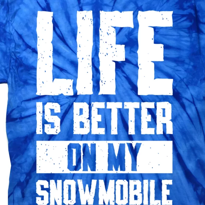 Sled Sports Life Is Better On My Snowmobile Cute Gift Tie-Dye T-Shirt