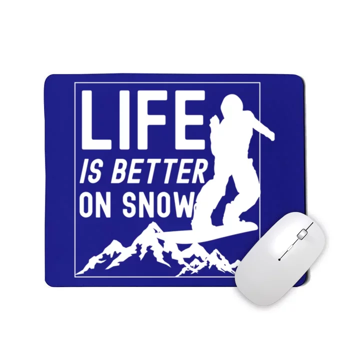 Snowboarding Snowboard Life Is Better On Snow Cool Gift Mousepad