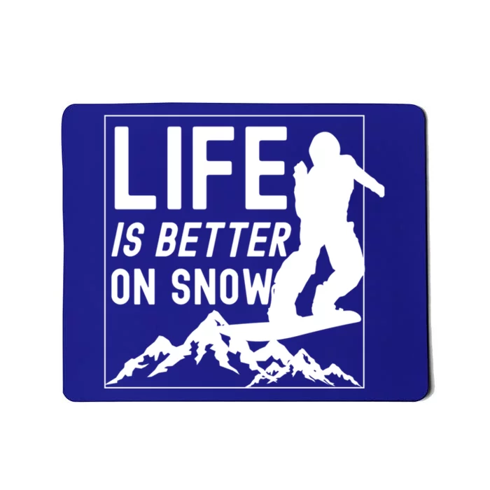 Snowboarding Snowboard Life Is Better On Snow Cool Gift Mousepad