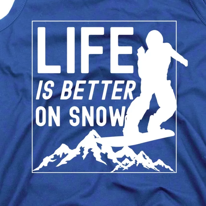 Snowboarding Snowboard Life Is Better On Snow Cool Gift Tank Top