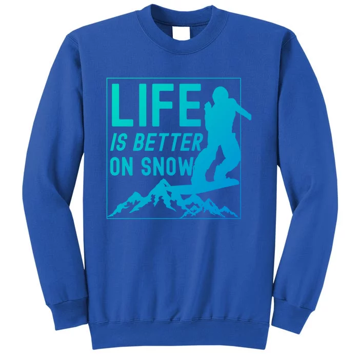 Snowboarding Snowboard Life Is Better On Snow Cool Gift Sweatshirt