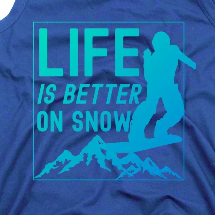 Snowboarding Snowboard Life Is Better On Snow Cool Gift Tank Top