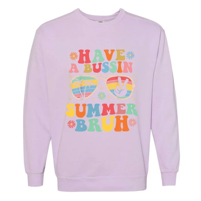 Sarcastic Saying Last Day Of Class Have A Bussin Summer Bruh Gift Garment-Dyed Sweatshirt