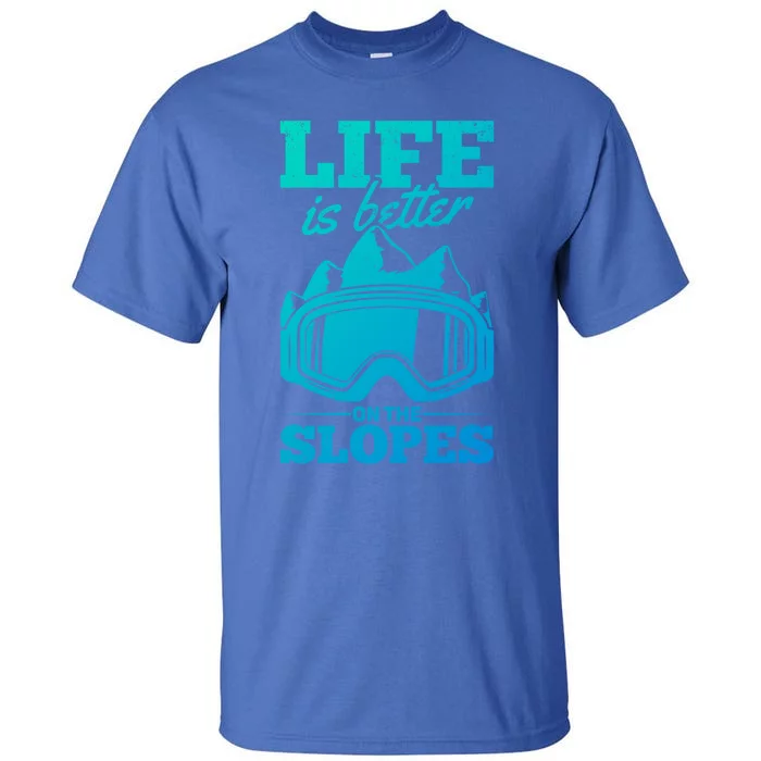 Skier Skiing Life Is Better On The Slopes Winter Skiing Gift Tall T-Shirt