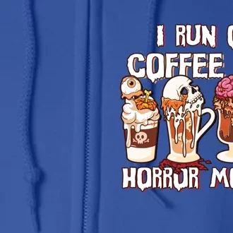 Spooky Season Latte Fall I Run On Coffee And Horror Movies Meaningful Gift Full Zip Hoodie