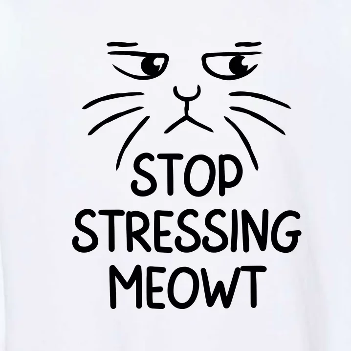 Stop Stressing Meowt Funny Cat Lover Garment-Dyed Sweatshirt