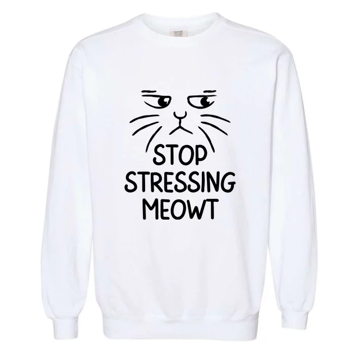 Stop Stressing Meowt Funny Cat Lover Garment-Dyed Sweatshirt