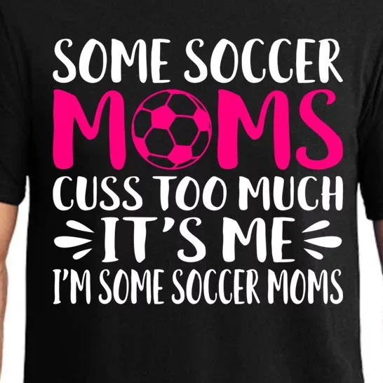 Some Soccer Moms Cuss Too Much Its Me Im Great Gift Pajama Set