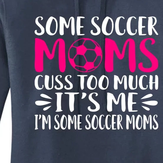 Some Soccer Moms Cuss Too Much Its Me Im Great Gift Women's Pullover Hoodie