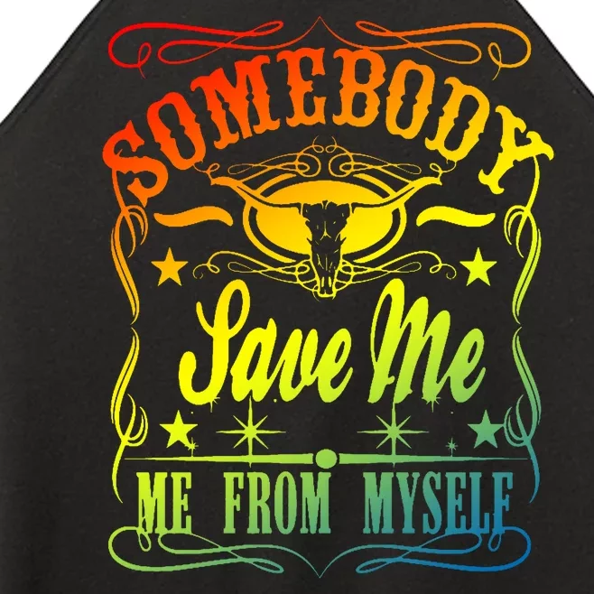 Somebody Save Me From Myself Country Women’s Perfect Tri Rocker Tank