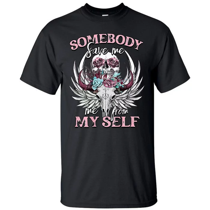 Somebody Save Me From Myself Floral Skull Tall T-Shirt