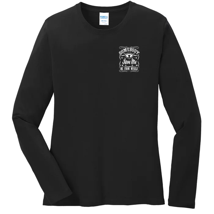 Somebody Save Me From Myself Country Music Front & Back Front & Back Ladies Long Sleeve Shirt