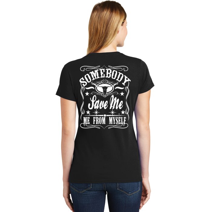 Somebody Save Me From Myself Country Music Front & Back Front & Back Women's T-Shirt