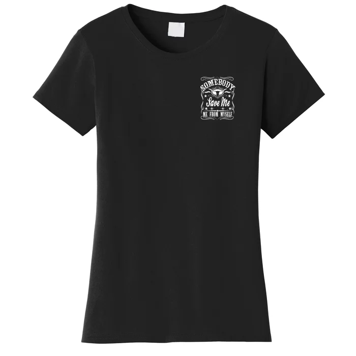 Somebody Save Me From Myself Country Music Front & Back Front & Back Women's T-Shirt