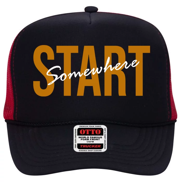 Start Somewhere Motivation Quote High Crown Mesh Trucker Hat