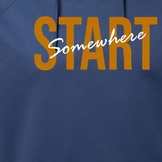 Start Somewhere Motivation Quote Performance Fleece Hoodie