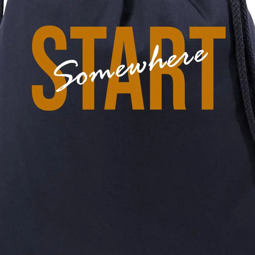 Start Somewhere Motivation Quote Drawstring Bag