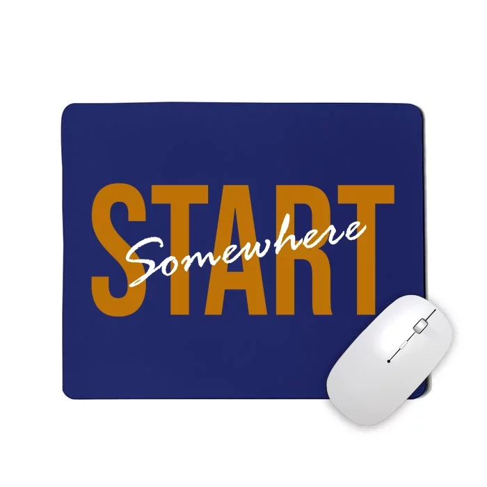 Start Somewhere Motivation Quote Mousepad