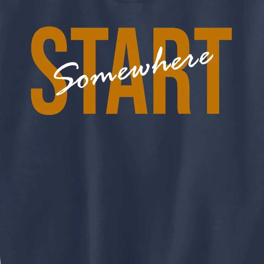 Start Somewhere Motivation Quote Kids Sweatshirt