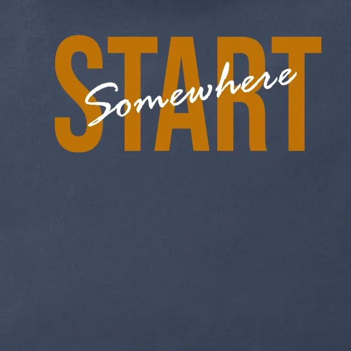 Start Somewhere Motivation Quote Zip Tote Bag