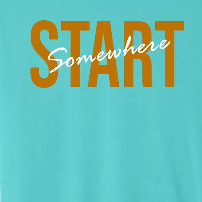 Start Somewhere Motivation Quote ChromaSoft Performance T-Shirt